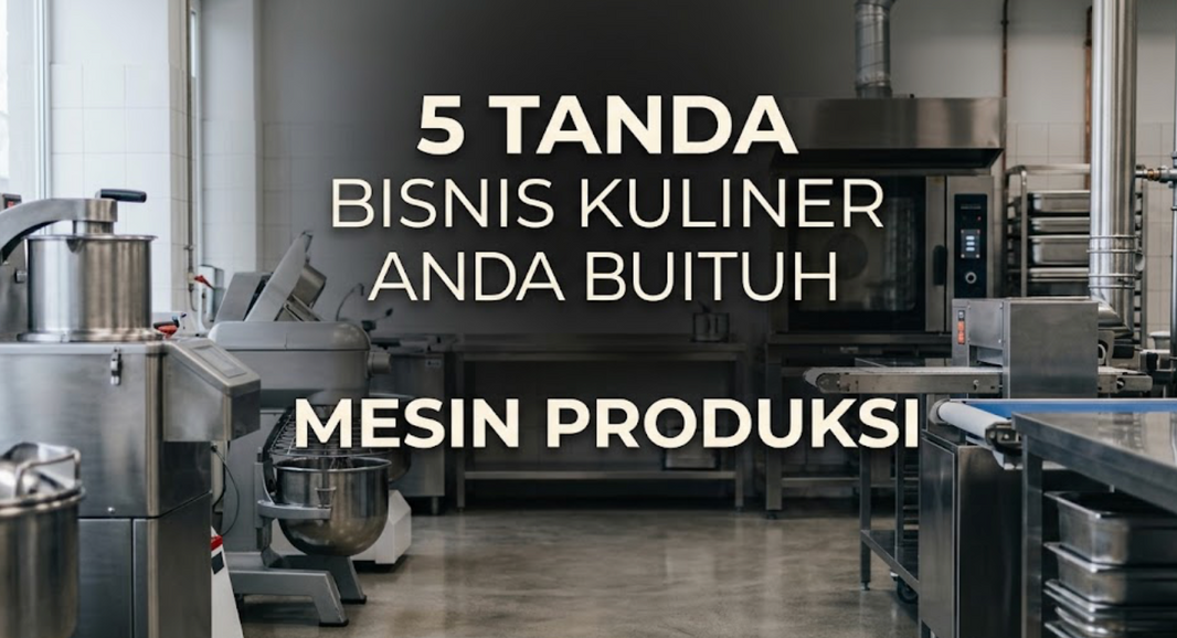 5 Tanda Bisnis Kuliner Anda Sudah Membutuhkan Mesin Produksi